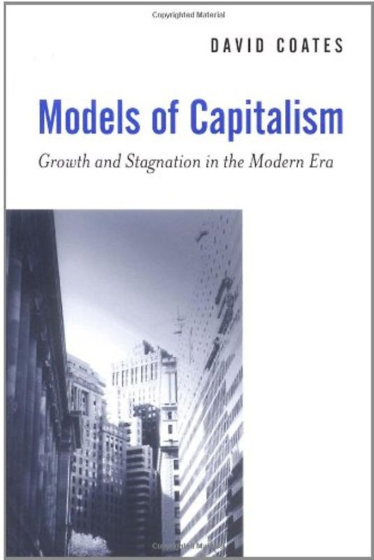 Models of Capitalism: Growth and Stagnation in the Modern Era - Coates, David