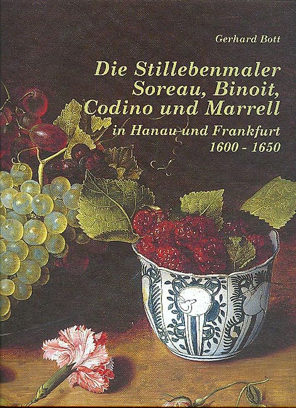 Die Stillebenmaler Soreau, Binoit, Codino und Marrell in Hanau und Frankfurt 1600-1650