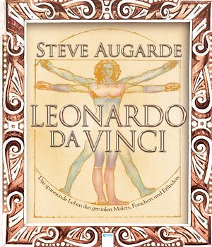 Leonardo da Vinci. Das spannende Leben des genialen Malers, Forschers und Erfinders