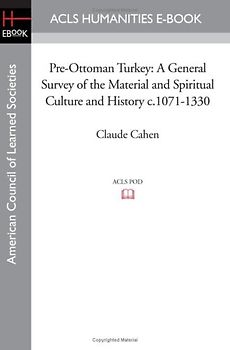 Pre-Ottoman Turkey: A General Survey of the Material and Spiritual Culture and History c.1071-1330