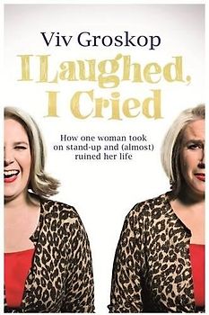 I Laughed, I Cried: How One Woman Took on Stand-Up and (Almost) Ruined Her Life