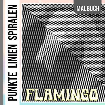 Flamingo Punkte Linien Spiralen Malbuch: Bild von Watvogel Spiralbuch zum Zeichnen von Linien | 30 Illustrationen Bilder für Liebhaber jeden Alters | ... Kreativität | Angstlinderung | Jeder Anlass