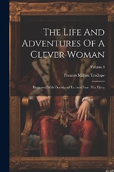 The Life And Adventures Of A Clever Woman: Illustrated With Occasional Extracts From Her Diary; Volume 3