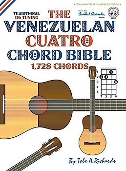 The Venezuelan Cuatro Chord Bible: Traditional 'D6' Tuning 1,728 Chords (Fretted Friends)