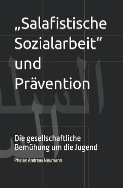 „Salafistische Sozialarbeit“ und Prävention: Die gesellschaftliche Bemühung um die Jugend