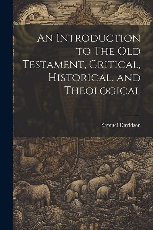 An Introduction to The Old Testament, Critical, Historical, and Theological