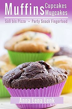 Muffins Cupcakes Mugcakes, Süß bis Pizza, Party Snack Fingerfood