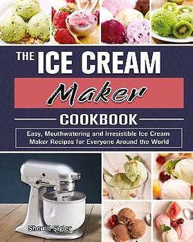 The Ice Cream Maker Cookbook