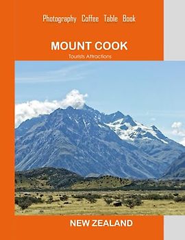 MOUNT COOK NEW ZEALAND Photography Coffee Table Book Tourists Attractions: A Mind-Blowing Tour In Mount Cook (Aoraki) New Zealand Photography Coffee ... Images(8.5"*11") Paperback.May 11, 2023.