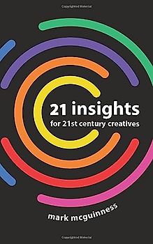21 Insights for 21st Century Creatives