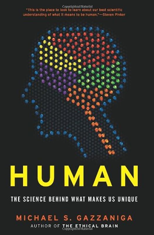 Human: The Science Behind What Makes Us Unique - Michael S. Gazzaniga
