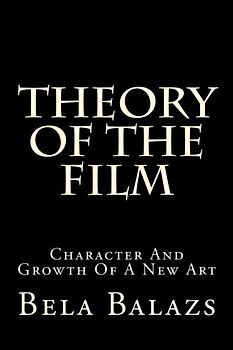Theory Of The Film: Character And Growth Of A New Art