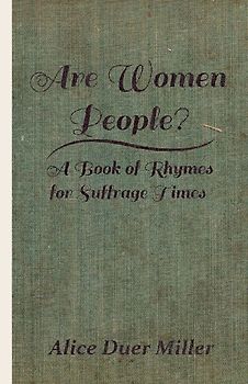 Are Women People? - A Book of Rhymes for Suffrage Times
