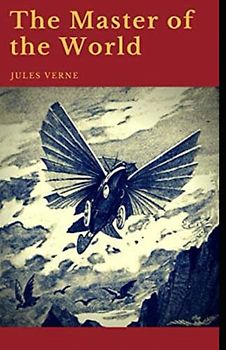 The Master of the World Annotated and Unabridged