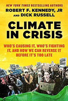 Climate in Crisis: Who's Causing It, Who's Fighting It, and How We Can Reverse It Before It's Too Late