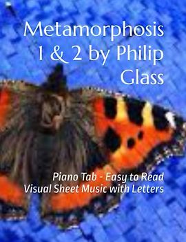 Metamorphosis 1 & 2 by Philip Glass: Piano Tab - Easy to Read Visual Sheet Music with Letters