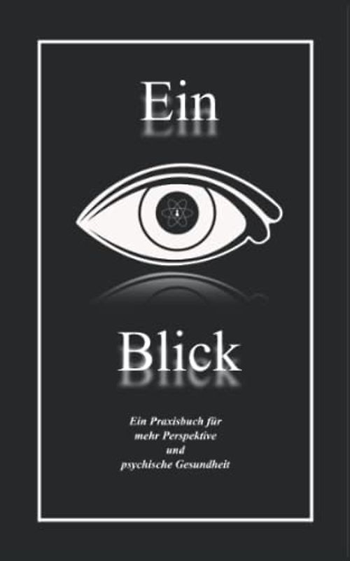Ein Blick: Ein Praxisbuch für mehr Perspektive und psychische Gesundheit