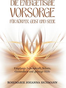 Die energetische Vorsorge für Körper, Geist und Seele