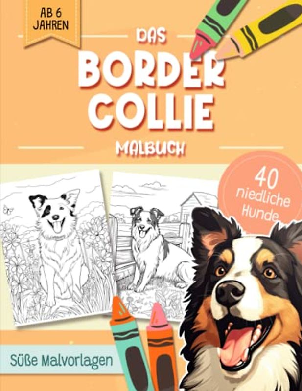 Border Collie Malbuch: Niedliche Hundemotive zum Ausmalen und zur Entspannung – Ein Ausmalbuch mit 40 Wunderschönen Malvorlagen für Erwachsene, Kinder und Alle Hundeliebhaber