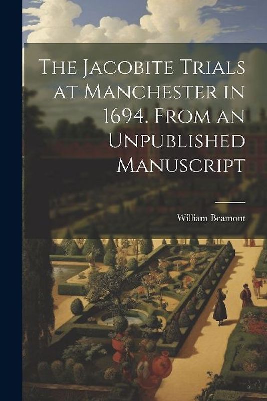 The Jacobite Trials at Manchester in 1694. From an Unpublished Manuscript
