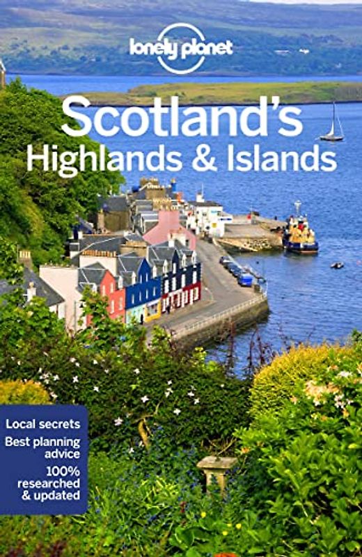 Lonely Planet Scotland's Highlands & Islands 4: Best planning advice. Local Secrets. Expert recommendations. (Regional Guide)