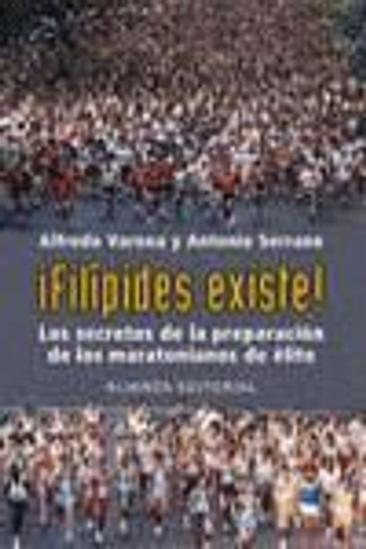 ¡Filípides existe! : los secretos de la preparación de los maratonianos de élite