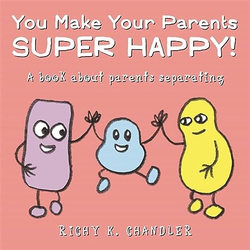 You Make Your Parents Super Happy!: A Book About Parents Separating