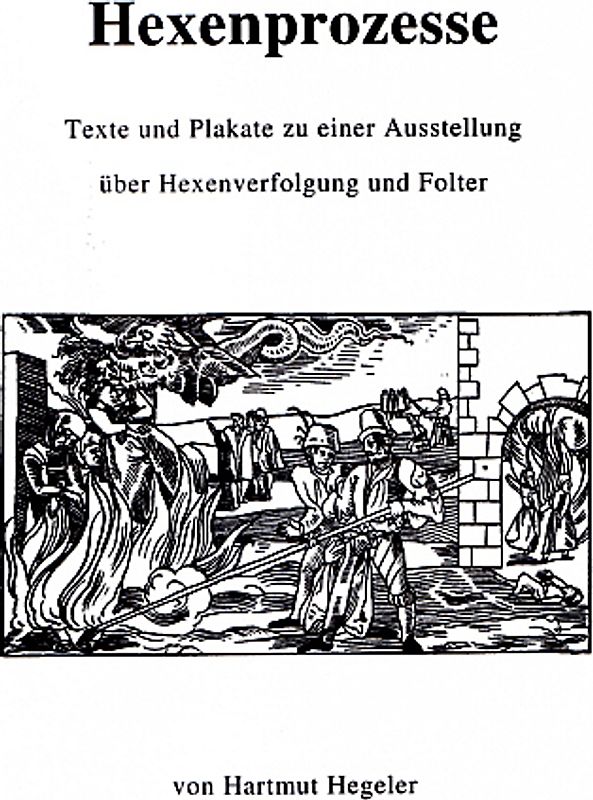 Hexenprozesse, Texte und Plakate zu einer Ausstellung über Hexenverfolgung und Folter