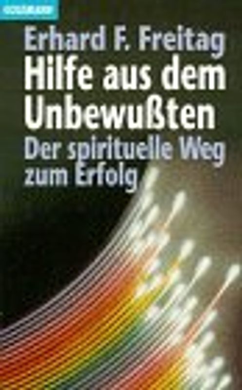 Hilfe aus dem Unbewussten. Der spirituelle Weg zum Erfolg