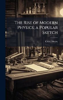 The Rise of Modern Physics; a Popular Sketch