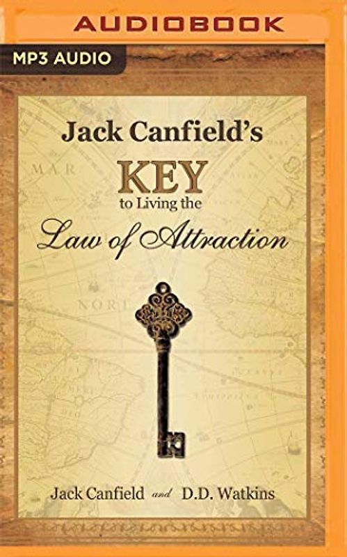 Jack Canfield's Key to Living the Law of Attraction: A Simple Guide to Creating the Life of Your Dreams