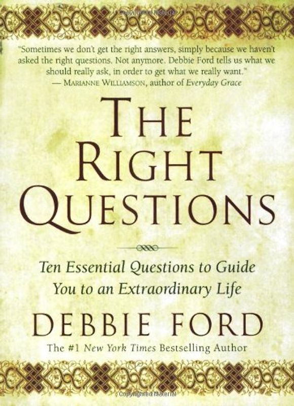 The Right Questions: Ten Essential Questions To Guide You To An Extraordinary Life