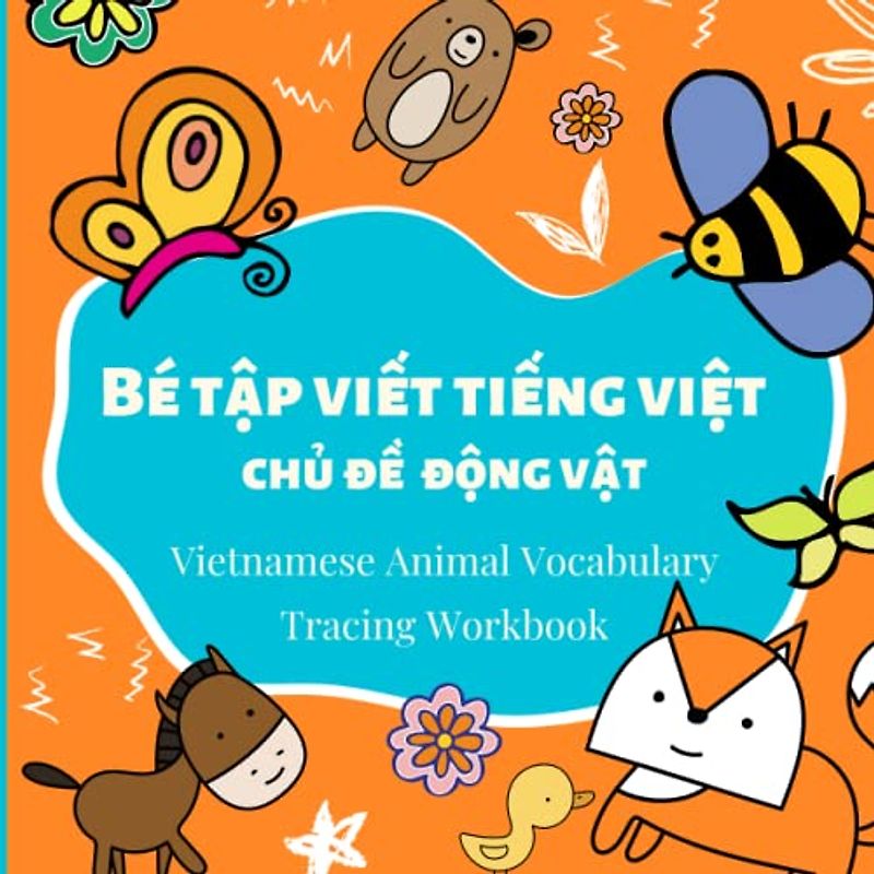 Vietnamese Animal Vocabulary Tracing Workbook: A Vietnamese Tracing Workbook for kid| Practice writing Vietnamese letter| Aninmal | Bé tập viết tiếng Việt | Chủ đề động vật
