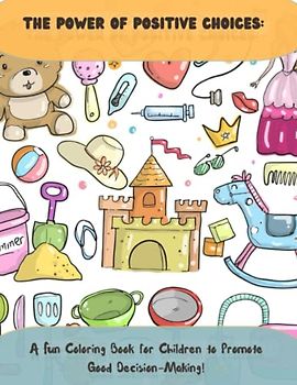 The Power of Positive Choices: A Fun Colouring Book for Children to Promote Good Decision Making