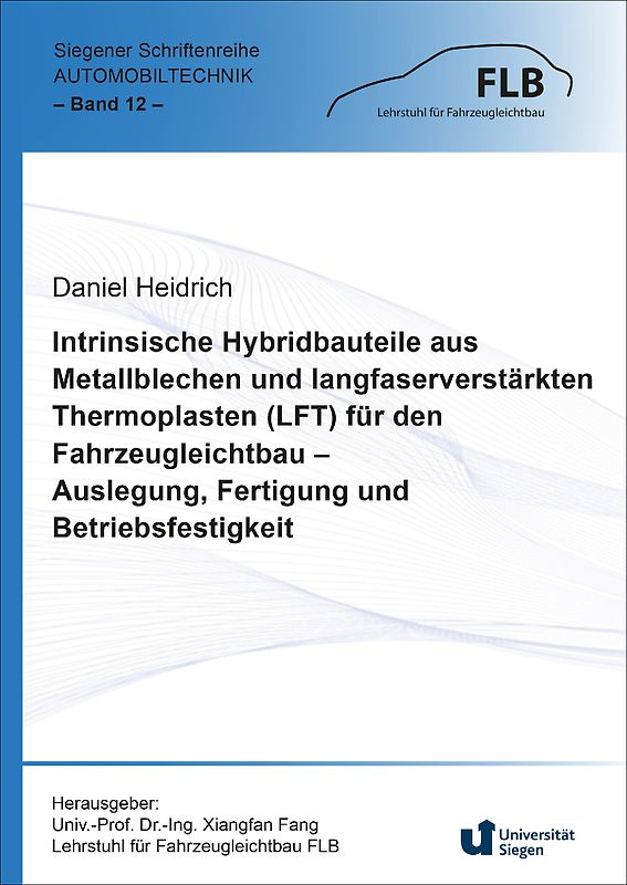 Intrinsische Hybridbauteile aus Metallblechen und langfaserverstärkten Thermoplasten (LFT) für den Fahrzeugleichtbau – Auslegung, Fertigung und Betriebsfestigkeit