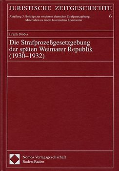 Die Strafprozessgesetzgebung der späten Weimarer Republik (1930-1932)