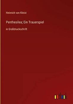 Penthesilea; Ein Trauerspiel: in Großdruckschrift