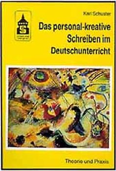 Das personal-kreative Schreiben im Deutschunterricht. Theorie und Praxis