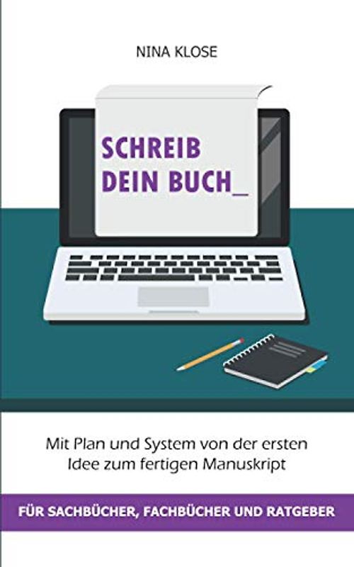 Schreib dein Buch: Mit Plan und System von der ersten Idee zum fertigen Manuskript - für Sachbücher, Fachbücher und Ratgeber