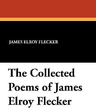 The Collected Poems of James Elroy Flecker