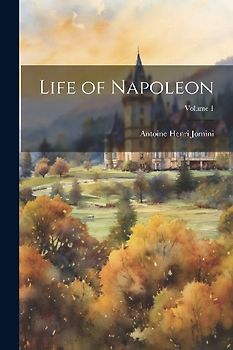 Life of Napoleon; Volume 1