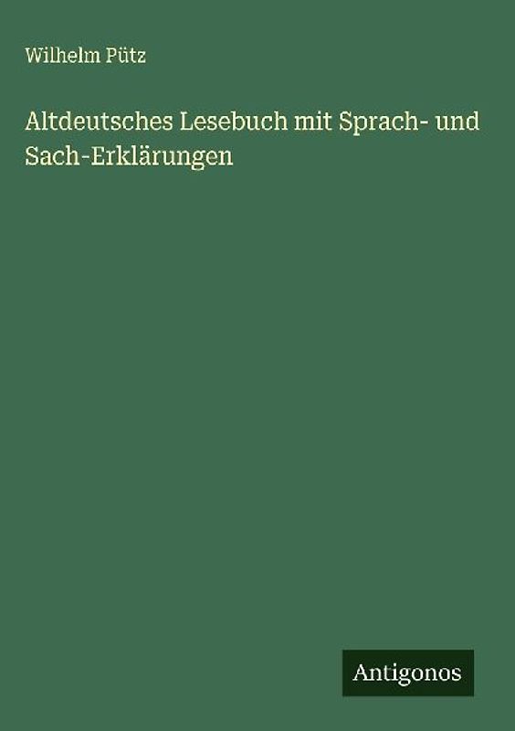 Altdeutsches Lesebuch mit Sprach- und Sach-Erklärungen