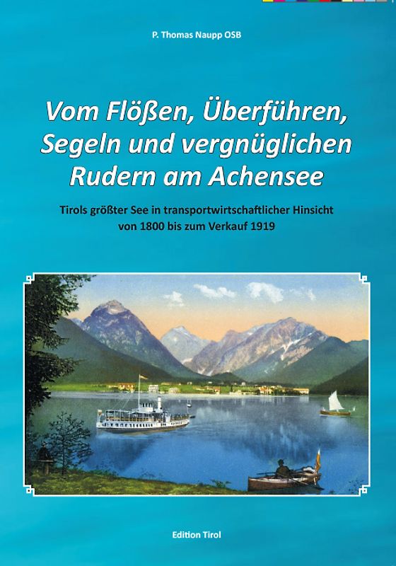 Vom Flößen, Überführen, Segeln und vergnüglichen Rudern am Achensee