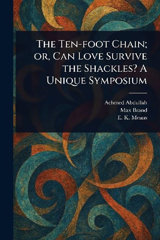 The Ten-foot Chain; or, Can Love Survive the Shackles? A Unique Symposium