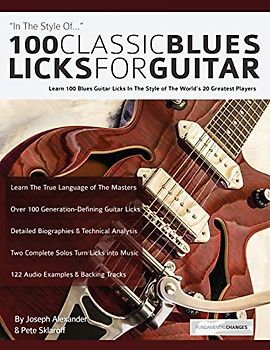 100 Classic Blues Licks for Guitar: Learn 100 Blues Guitar Licks In The Style Of The World’s 20 Greatest Players (Learn How to Play Blues Guitar, Band 5)