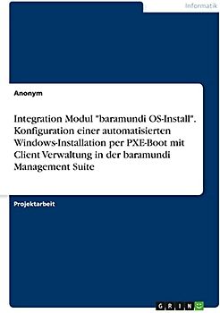 Integration Modul "baramundi OS-Install". Konfiguration einer automatisierten Windows-Installation per PXE-Boot mit Client Verwaltung in der baramundi Management Suite