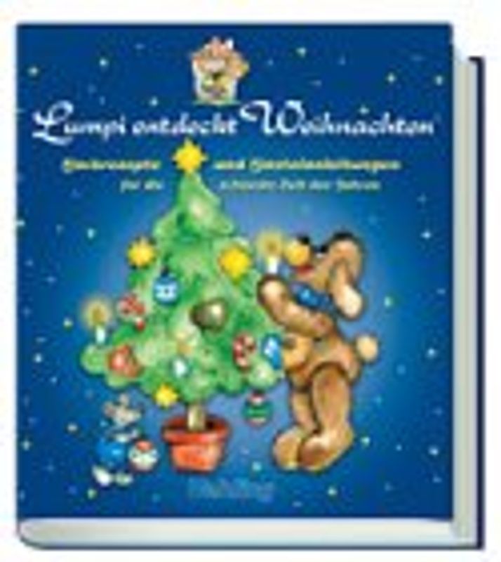 Lumpi entdeckt Weihnachten: Backrezepte und Bastelanleitungen für die schönste Zeit des Jahres - Regina und Michael Altmeyer-Fennich