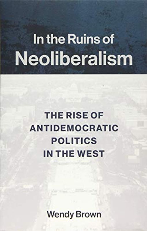 In the Ruins of Neoliberalism