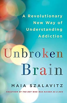 Unbroken Brain: A Revolutionary New Way of Understanding Addiction