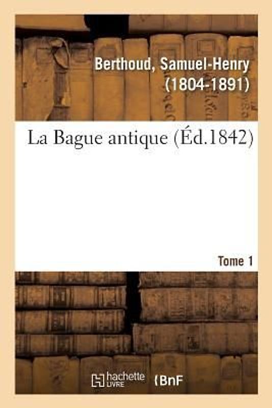 La Bague antique. Tome 1